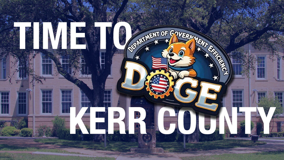 DOGEing Kerr County: Efficiency Reforms Needed to End $28.5 Million in Over-Taxation